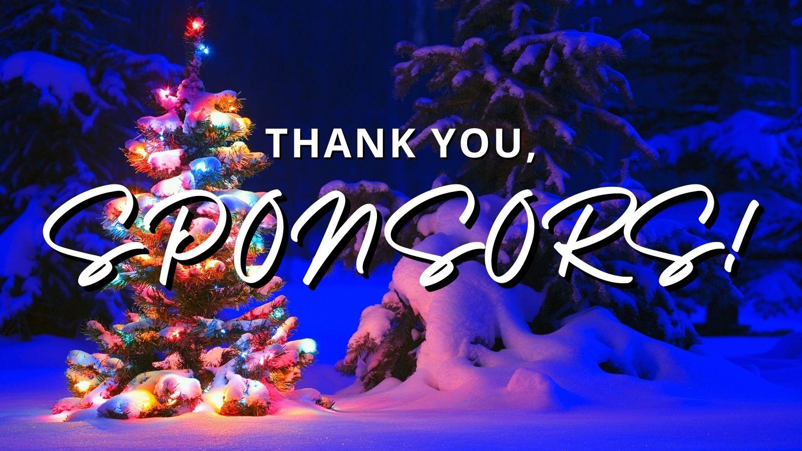 An image of a snowy outdoor evergreen tree decorated with Christmas lights. Text reads: thank you, sponsors!