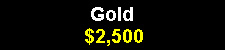 - - Gold/Wave Maker $2,500 - -
