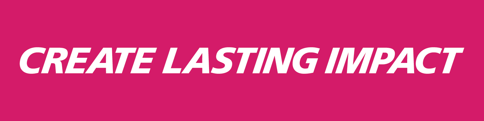 create lasting impact