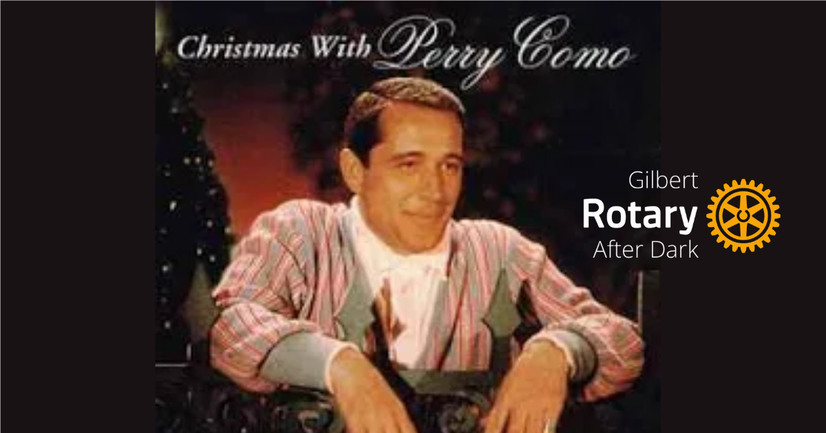 Rotary After Dark: Gilbert Rotary Social **Perry Como Christmas**