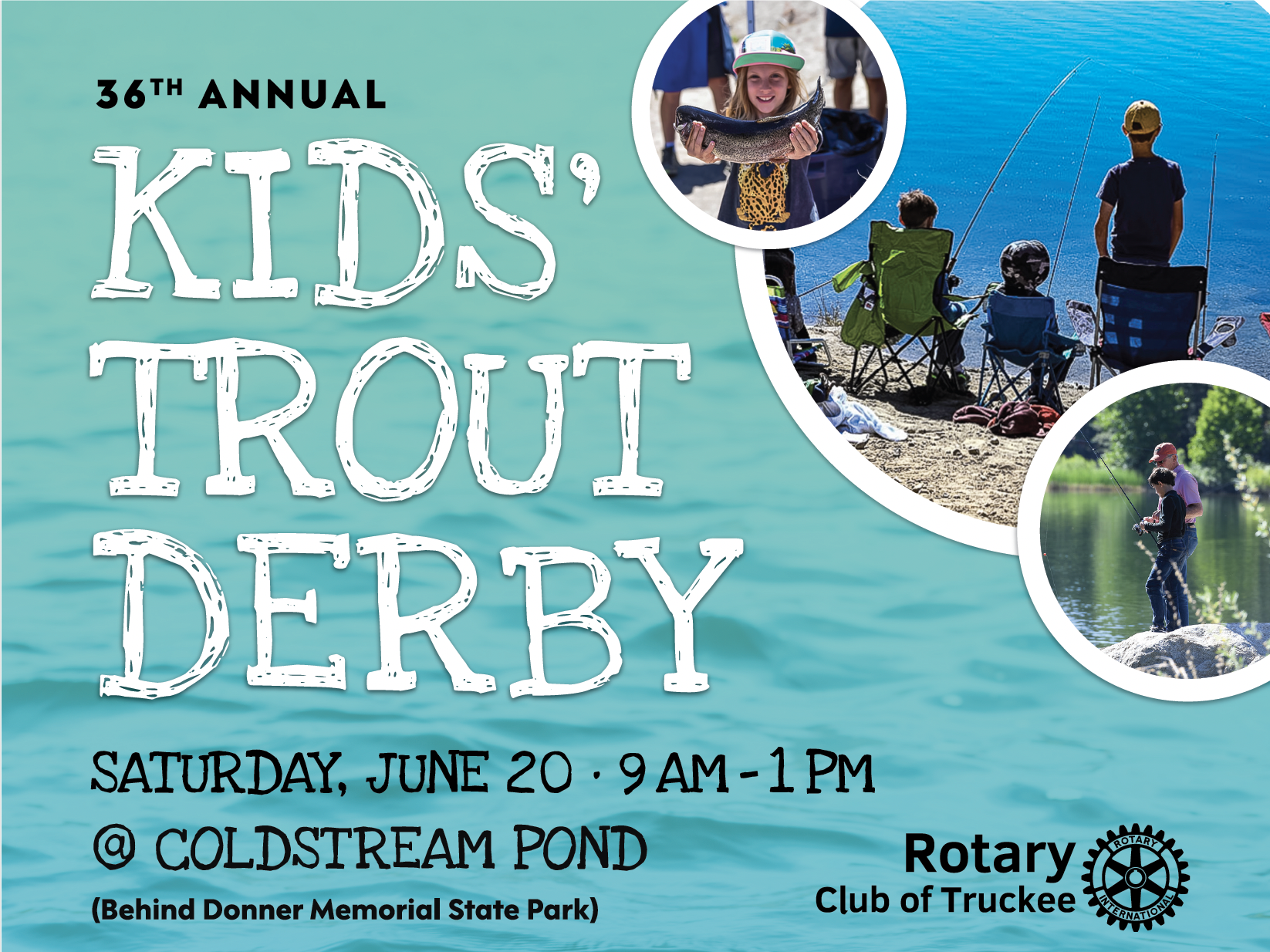 36th Annual Kids' Trout Derby on Saturday, June 20. 9am - 1pm at Coldstream Pond behind Donner Memorial State Park. Sponsored by Rotary Club of Truckee