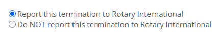 Choose if reporting the termination to Rotary