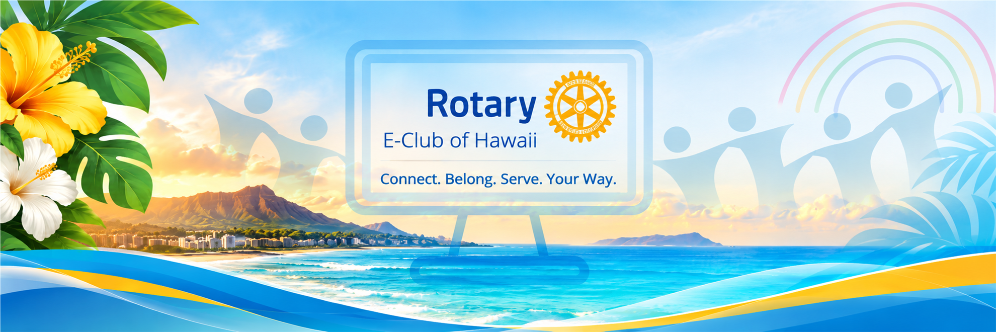 Rotary E-Club of Hawaii. Connect. Belong. Serve. Your Way.