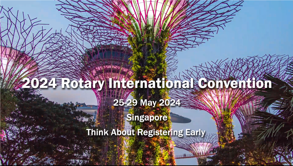 2024 Rotary International Convention,  25-29 May 2024,  Singapore,  Think About Registering Early 