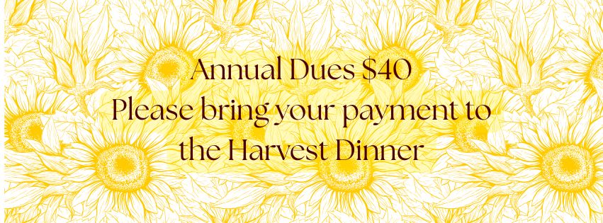 Annual Dues Reminder - Please bring to Harvest Dinnner