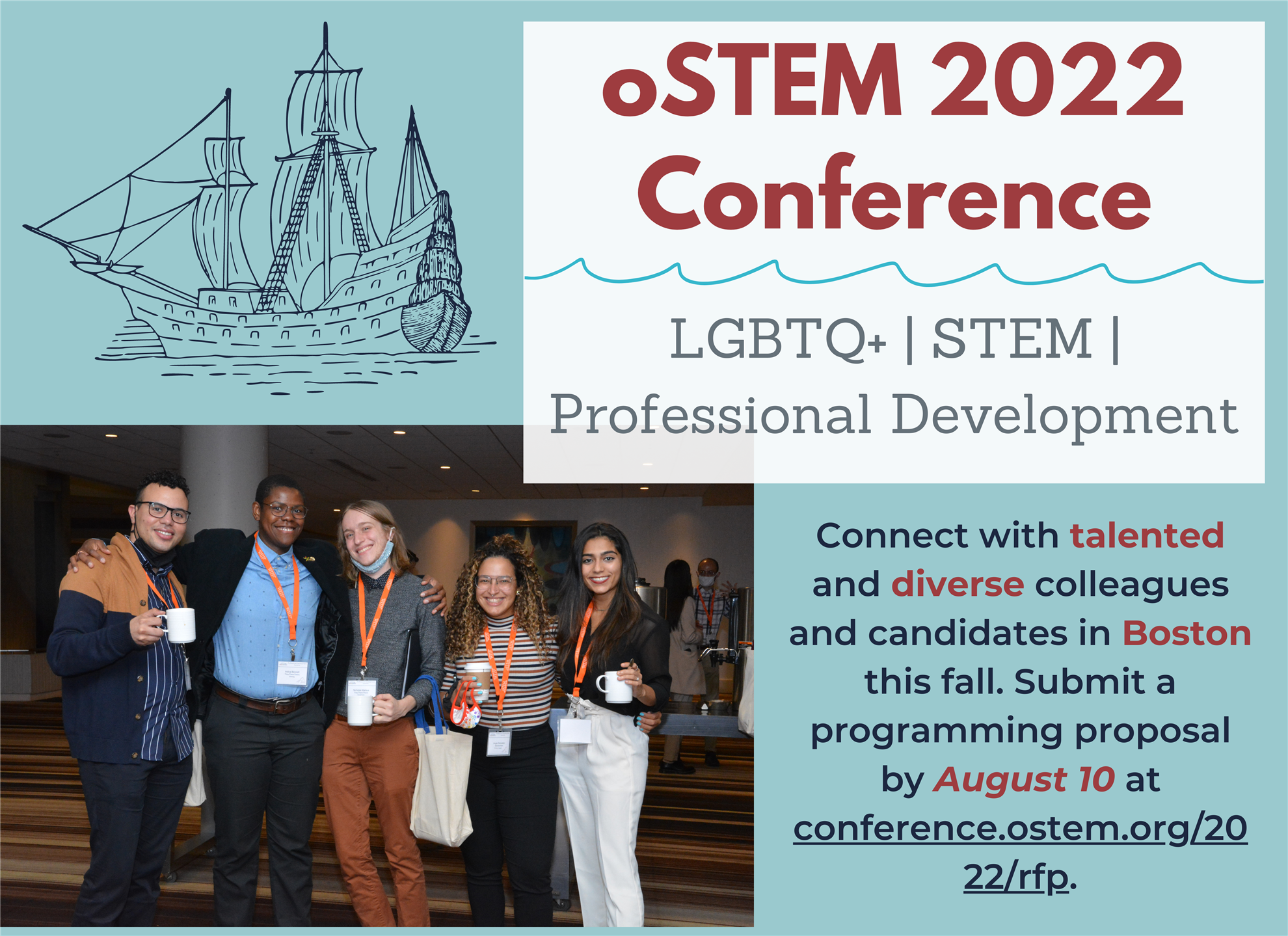 oSTEM 2022 Conference. Connect with talented and diverse colleagues and candidates in Boston this fall. Submit a programming proposal by August 10 at conference.ostem.org/2022/rfp