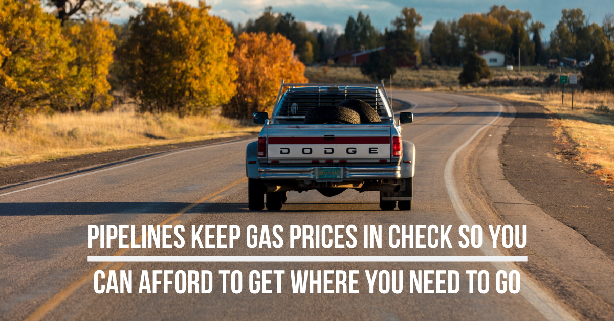 Pipelines keep gas prices in check so you can afford to get where you need to go