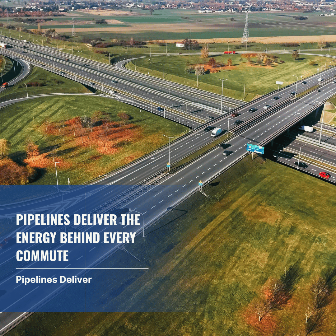 Pipelines Deliver the Energy Behind Every Commute