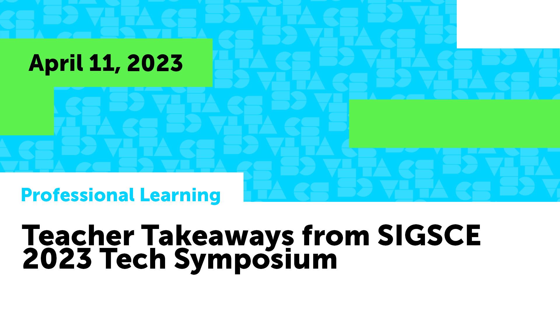 Teacher Takeaways from SIGCSE 2023 Tech Symposium Computer Science