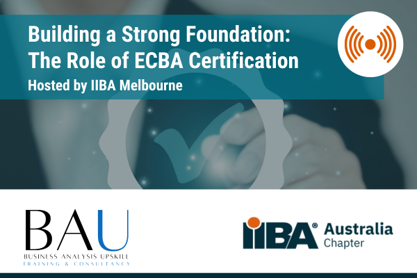 IIBA Melbourne (Online) - Building a Strong Foundation in Business Analysis: The Role of ECBA Certification