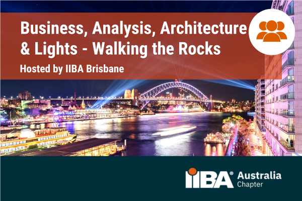 IIBA Sydney (In-Person) - Business, Analysis, Architecture & Lights - Walking the Rocks