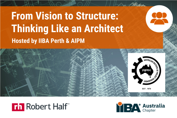 IIBA Perth (In-Person) - From Vision to Structure: Thinking Like an Architect