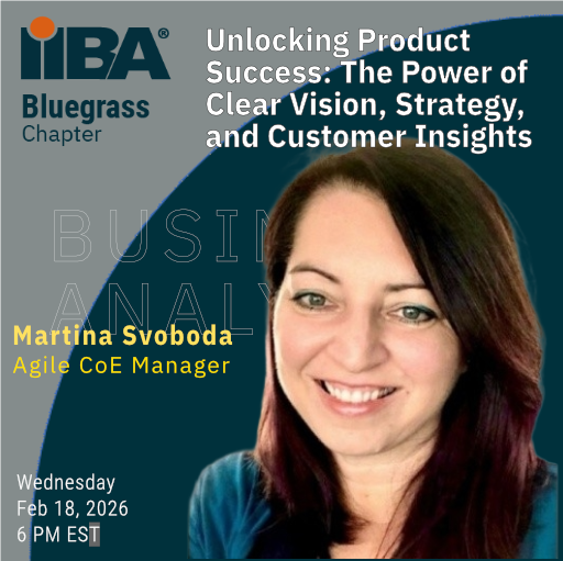 Bluegrass IIBA - Unlocking Product Success: The Power of Clear Vision, Smart Strategy, and Customer Insights 