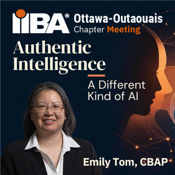 Thumbnail. IIBA Ottawa-Outaouais Chapter Meeting logo. Authentic Intelligence. A dffierent kind of AI. Emily Tom, CBAP.
