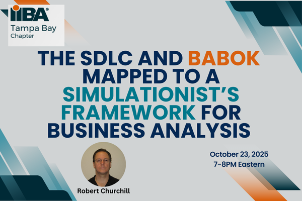 Tampa Bay IIBA - BA MasterClass - Robert Churchill - The SDLC and BABOK Mapped to A Simulationist’s Framework for Business Analysis